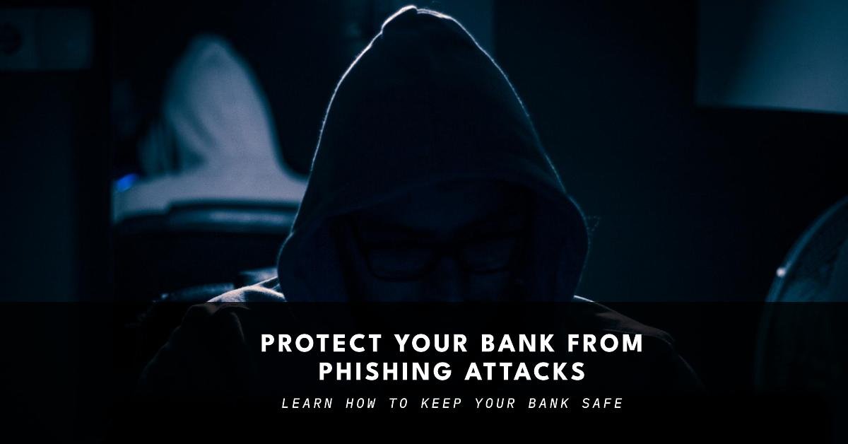 Secure Your Bank from Phishing Attacks