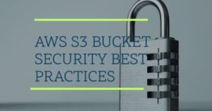 AWS S3 Bucket Security Best Practices