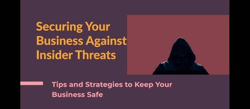 Securing Your Business Against Insider Threats